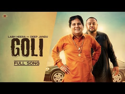 GOLI  – Labh Heera Ft. Deep Jandu (OFFICIAL VIDEO) Harf Cheema | Karan Aujla