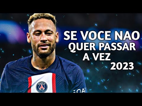Neymar Jr 2023 ● Se Voce Nao Quer Passar A Vez | King of Dribbling 2023 | FHD