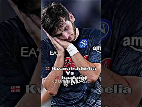 🇬🇪 Khvicha Kvaratskhelia VS 🇳🇴 Erling Haaland 🔥