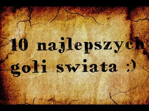 10 najlepszych goli świata !!!!!