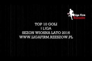 TOP 10 GOLI – I LIGA WIOSNA/LATO 2016