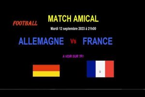 ALLEMAGNE – FRANCE : match amical de Football  du 12/09/2023