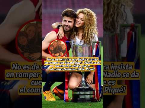 No es de extrañar que Shakira insista en romper con Gerard piqué. ¡Nadie se da cuenta de lo odioso